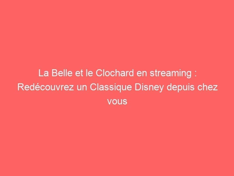 La Belle et le Clochard en streaming : Redécouvrez un Classique Disney